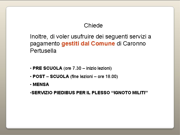 Chiede Inoltre, di voler usufruire dei seguenti servizi a pagamento gestiti dal Comune di