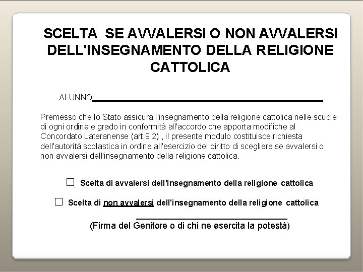 SCELTA SE AVVALERSI O NON AVVALERSI DELL'INSEGNAMENTO DELLA RELIGIONE CATTOLICA ALUNNO Premesso che lo