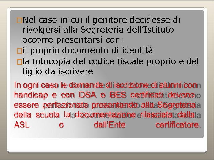 �Nel caso in cui il genitore decidesse di rivolgersi alla Segreteria dell’Istituto occorre presentarsi