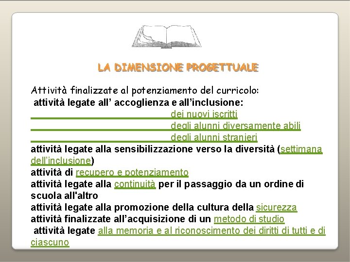 LA DIMENSIONE PROGETTUALE Attività finalizzate al potenziamento del curricolo: attività legate all’ accoglienza e