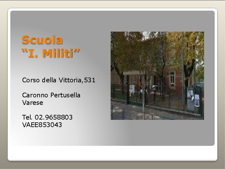 Scuola “I. Militi” Corso della Vittoria, 531 Caronno Pertusella Varese Tel. 02. 9658803 VAEE