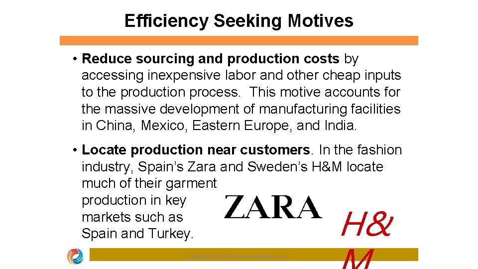 Efficiency Seeking Motives • Reduce sourcing and production costs by accessing inexpensive labor and