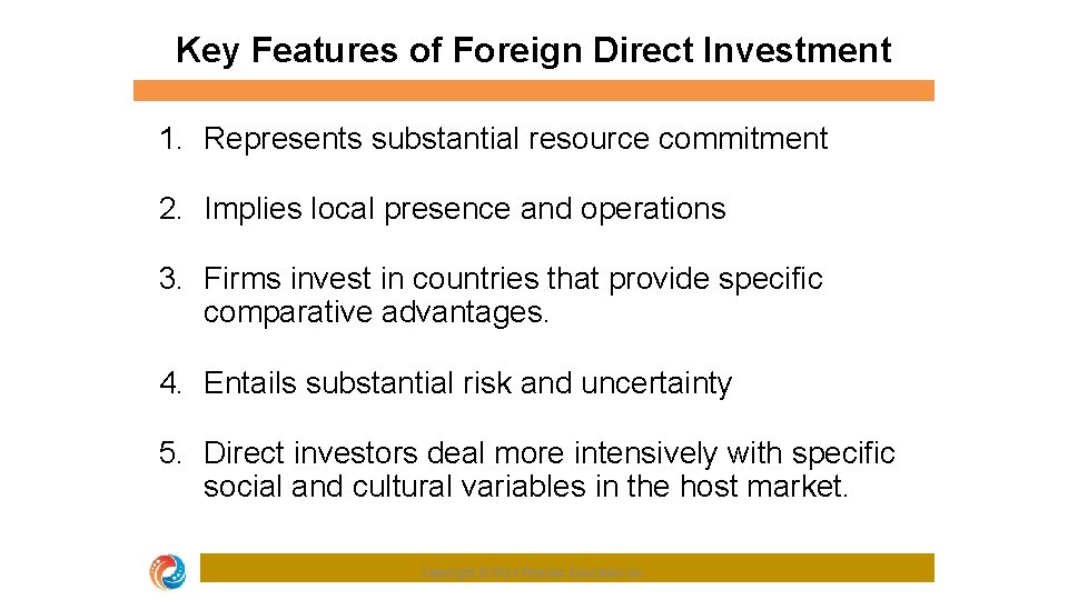 Key Features of Foreign Direct Investment 1. Represents substantial resource commitment 2. Implies local