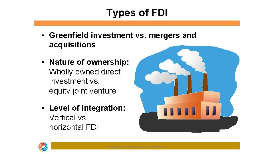 Types of FDI • Greenfield investment vs. mergers and acquisitions • Nature of ownership:
