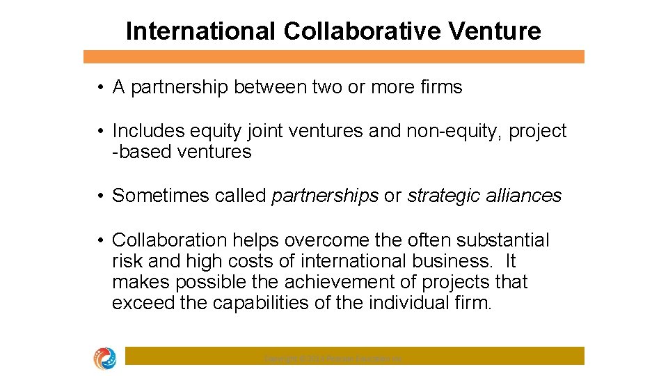 International Collaborative Venture • A partnership between two or more firms • Includes equity