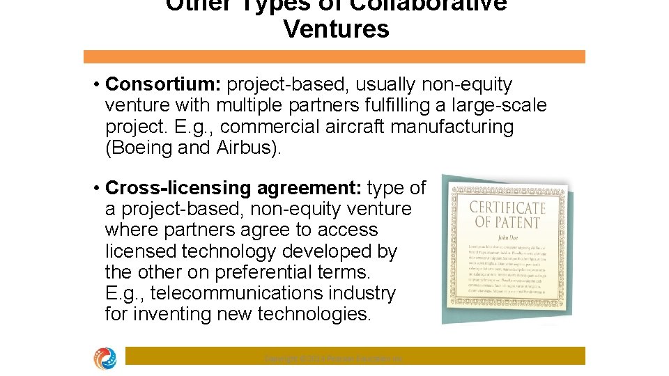 Other Types of Collaborative Ventures • Consortium: project-based, usually non-equity venture with multiple partners