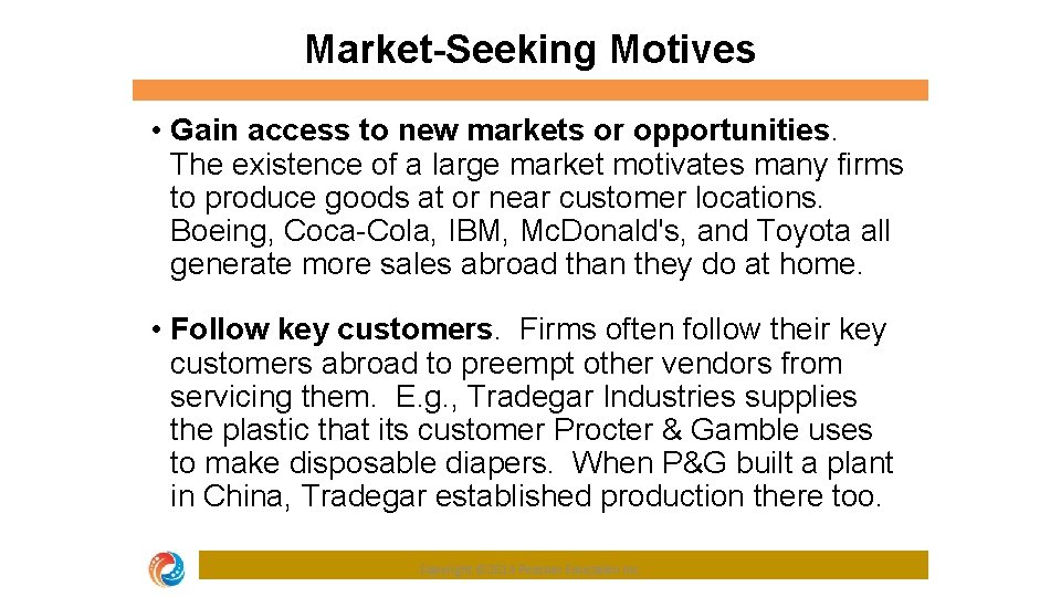 Market-Seeking Motives • Gain access to new markets or opportunities. The existence of a