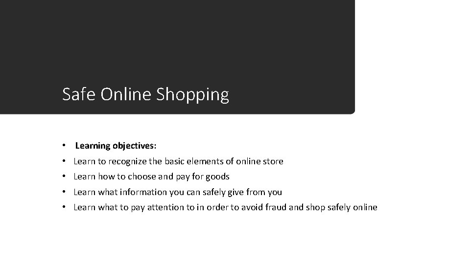 Safe Online Shopping • Learning objectives: • Learn to recognize the basic elements of
