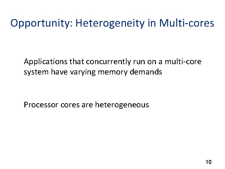 Opportunity: Heterogeneity in Multi-cores Applications that concurrently run on a multi-core system have varying