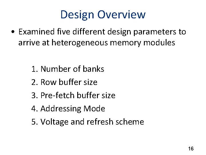 Design Overview • Examined five different design parameters to arrive at heterogeneous memory modules