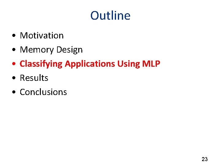 Outline • • • Motivation Memory Design Classifying Applications Using MLP Results Conclusions 23