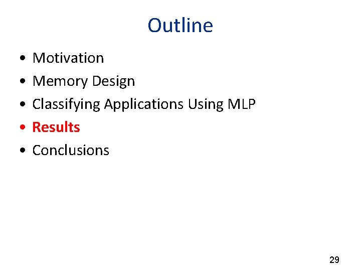 Outline • • • Motivation Memory Design Classifying Applications Using MLP Results Conclusions 29