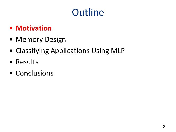 Outline • • • Motivation Memory Design Classifying Applications Using MLP Results Conclusions 3