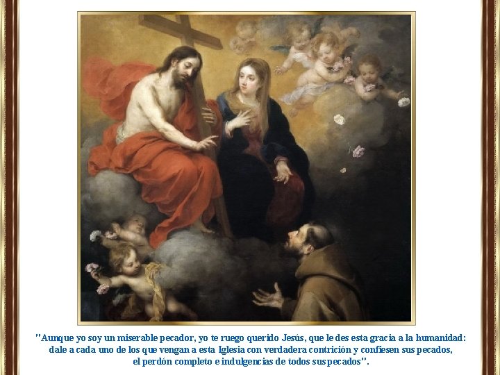 "Aunque yo soy un miserable pecador, yo te ruego querido Jesús, que le des