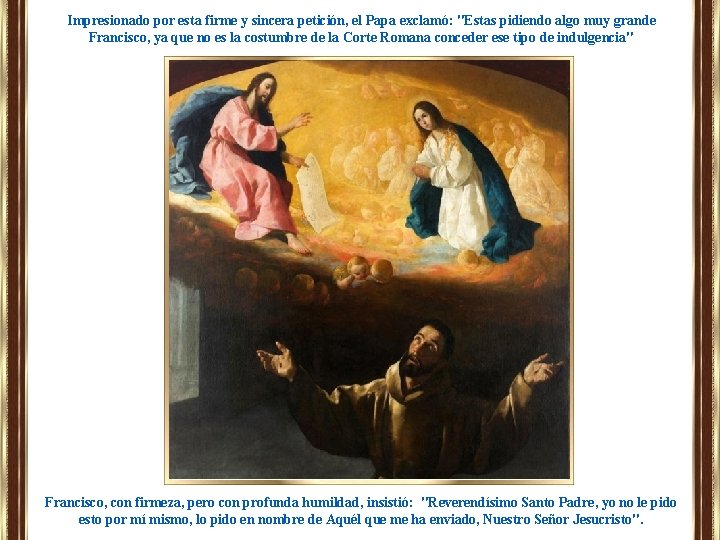 Impresionado por esta firme y sincera petición, el Papa exclamó: "Estas pidiendo algo muy Impresionado por esta firme y sincera petición, el Papa exclamó: "Estas pidiendo algo muy