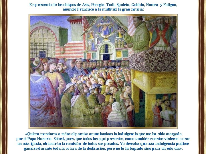 En presencia de los obispos de Asís, Perugia, Todi, Spoleto, Gubbio, Nocera y Foligno, En presencia de los obispos de Asís, Perugia, Todi, Spoleto, Gubbio, Nocera y Foligno,
