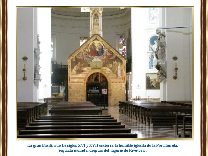 La gran Basílica de los siglos XVI y XVII encierra la humilde iglesita de