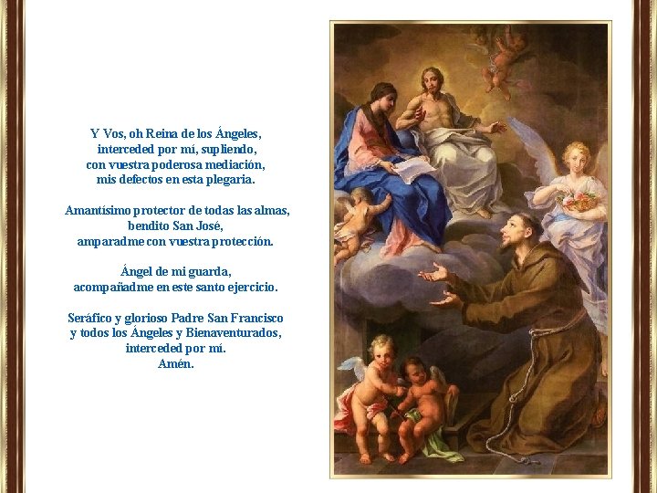 Y Vos, oh Reina de los Ángeles, interceded por mí, supliendo, con vuestra poderosa Y Vos, oh Reina de los Ángeles, interceded por mí, supliendo, con vuestra poderosa