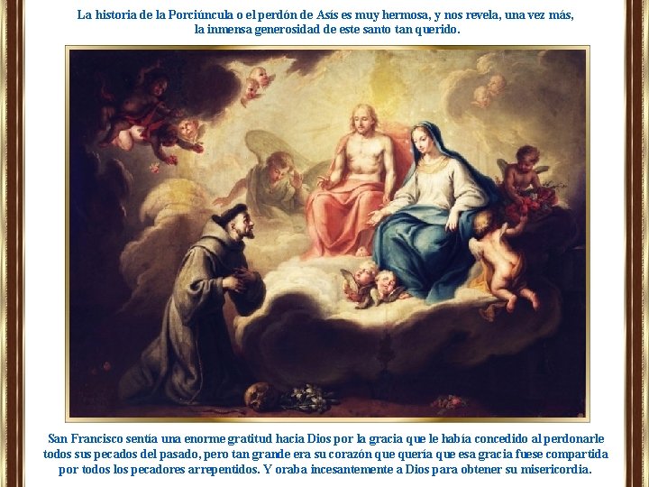 La historia de la Porciúncula o el perdón de Asís es muy hermosa, y