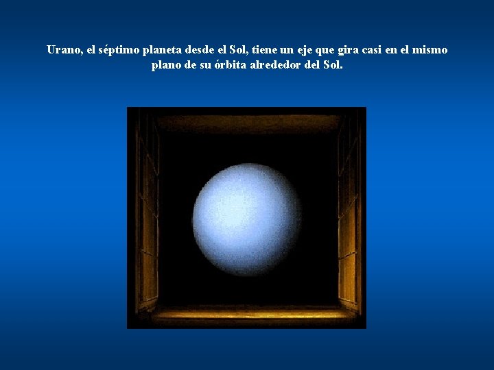 Urano, el séptimo planeta desde el Sol, tiene un eje que gira casi en