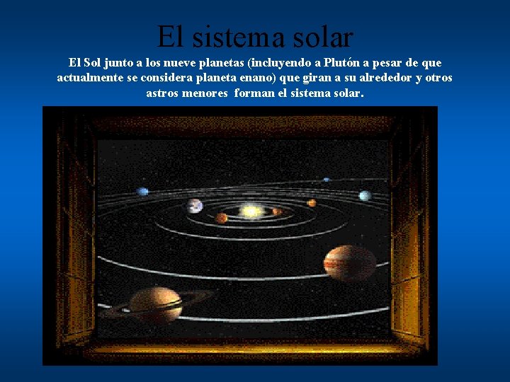 El sistema solar El Sol junto a los nueve planetas (incluyendo a Plutón a