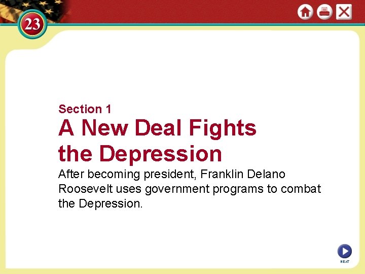 Section 1 A New Deal Fights the Depression After becoming president, Franklin Delano Roosevelt
