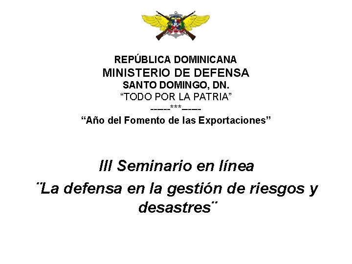 REPÚBLICA DOMINICANA MINISTERIO DE DEFENSA SANTO DOMINGO, DN. “TODO POR LA PATRIA” ------***-----“Año del