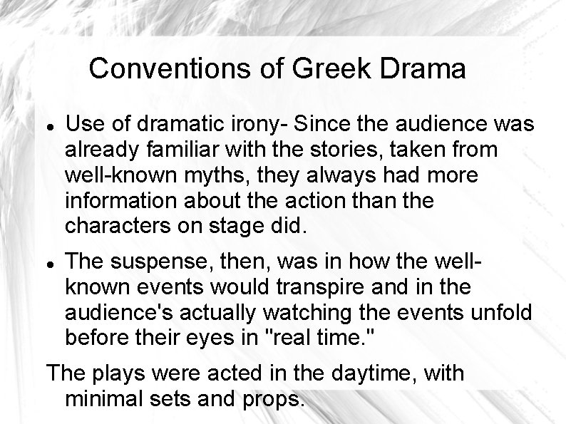 Conventions of Greek Drama Use of dramatic irony- Since the audience was already familiar