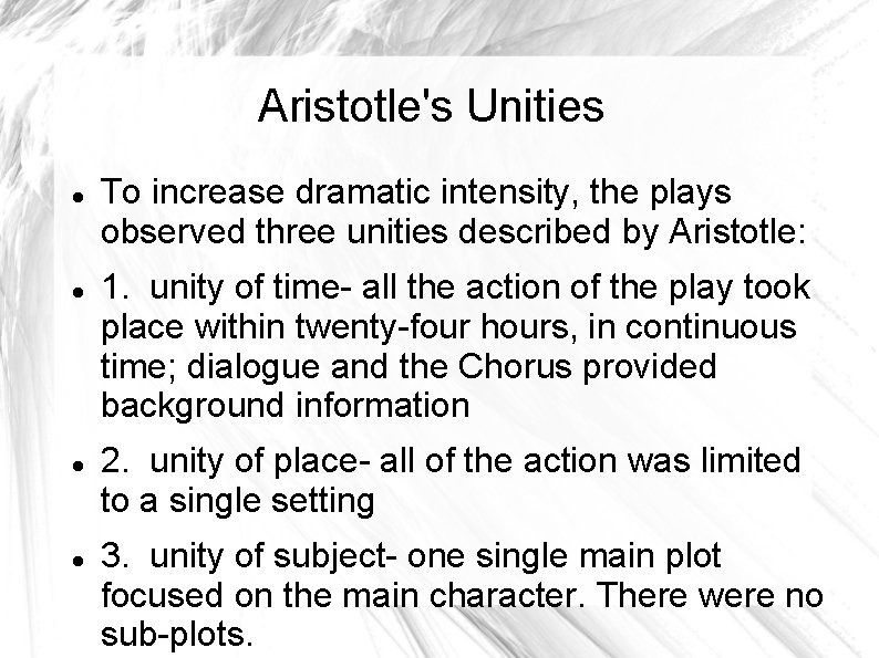 Aristotle's Unities To increase dramatic intensity, the plays observed three unities described by Aristotle: