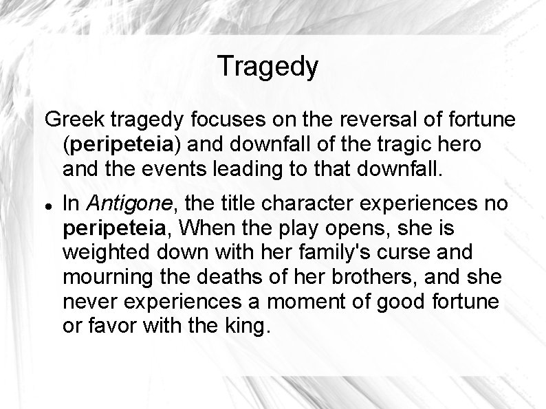 Tragedy Greek tragedy focuses on the reversal of fortune (peripeteia) and downfall of the
