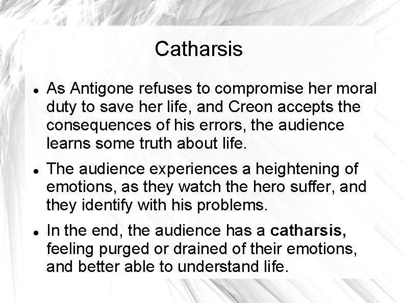 Catharsis As Antigone refuses to compromise her moral duty to save her life, and