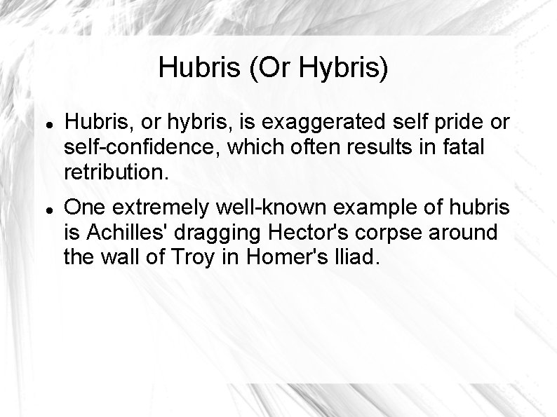 Hubris (Or Hybris) Hubris, or hybris, is exaggerated self pride or self-confidence, which often