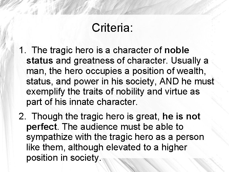 Criteria: 1. The tragic hero is a character of noble status and greatness of