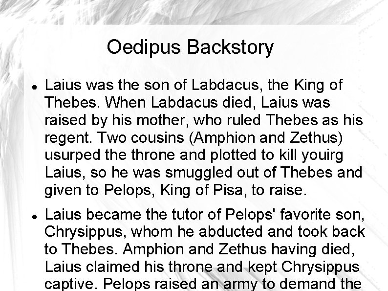 Oedipus Backstory Laius was the son of Labdacus, the King of Thebes. When Labdacus