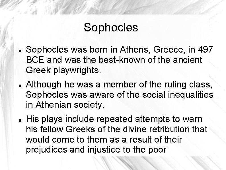 Sophocles Sophocles was born in Athens, Greece, in 497 BCE and was the best-known