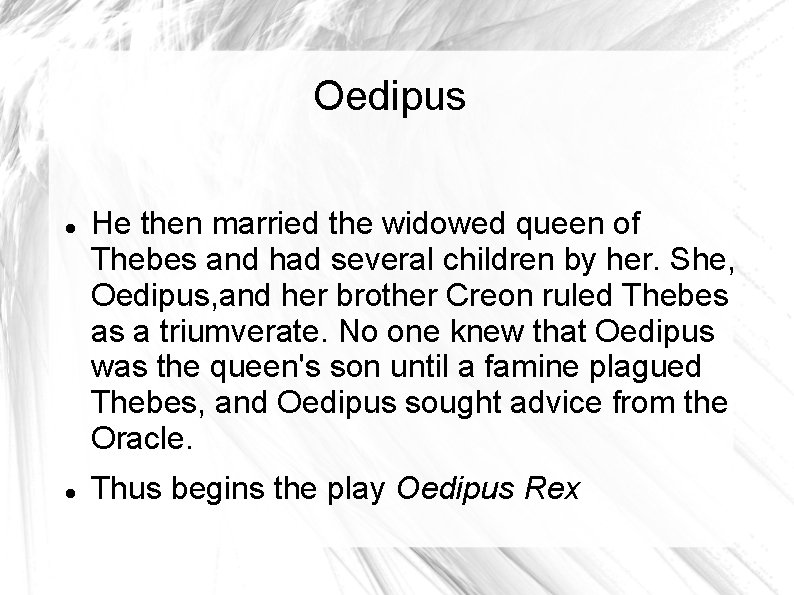 Oedipus He then married the widowed queen of Thebes and had several children by