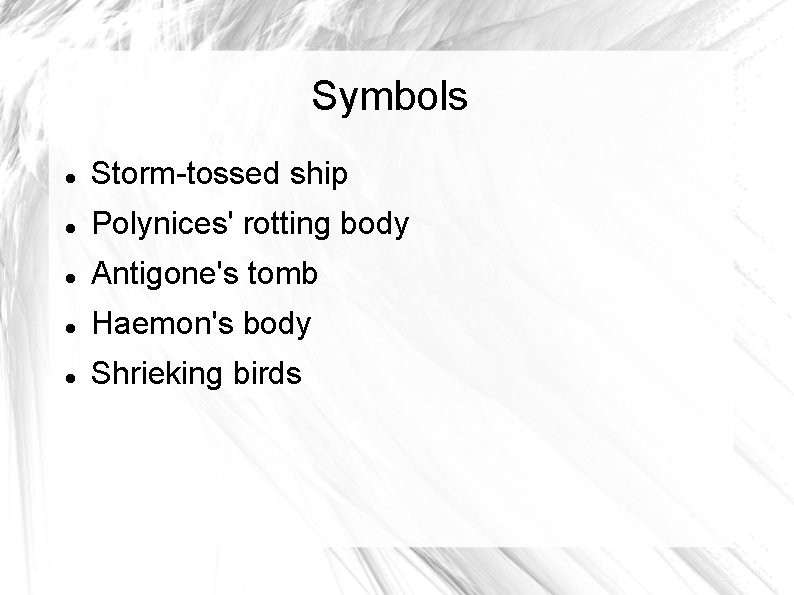 Symbols Storm-tossed ship Polynices' rotting body Antigone's tomb Haemon's body Shrieking birds 