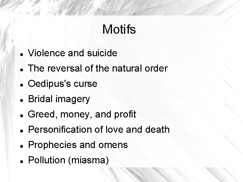 Motifs Violence and suicide The reversal of the natural order Oedipus's curse Bridal imagery