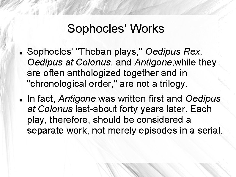 Sophocles' Works Sophocles' "Theban plays, " Oedipus Rex, Oedipus at Colonus, and Antigone, while