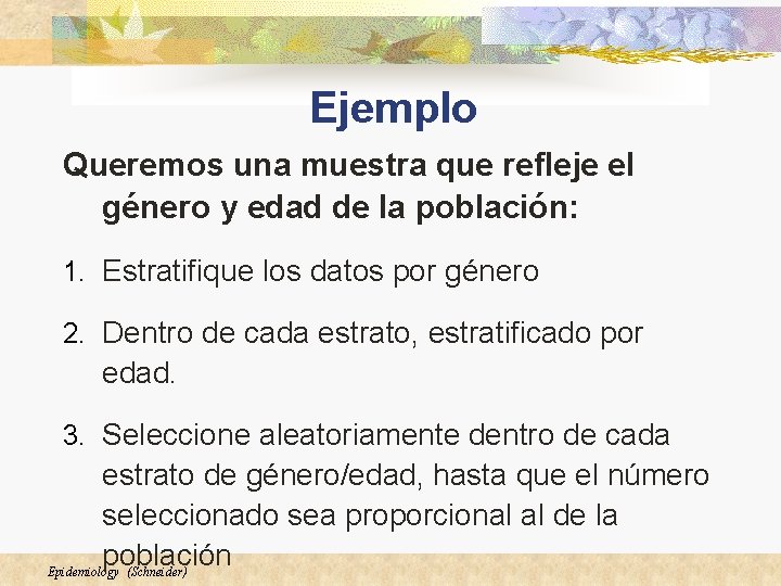 Ejemplo Queremos una muestra que refleje el género y edad de la población: 1.