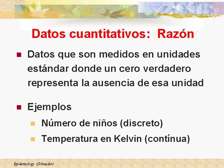 Datos cuantitativos: Razón n Datos que son medidos en unidades estándar donde un cero