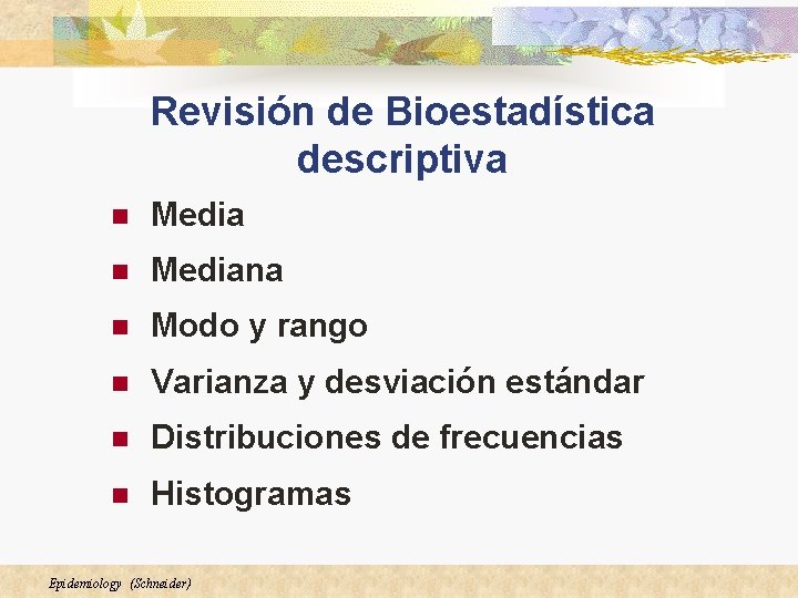 Revisión de Bioestadística descriptiva n Mediana n Modo y rango n Varianza y desviación