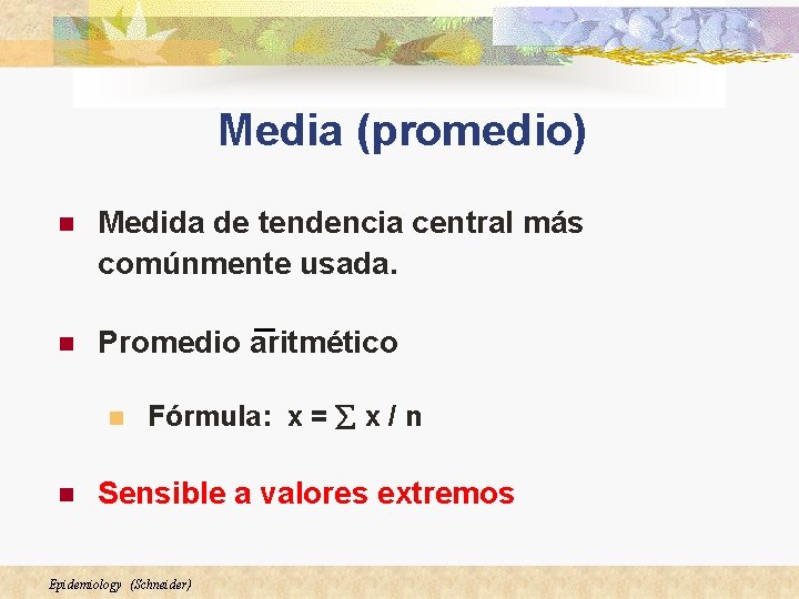 Media (promedio) n Medida de tendencia central más comúnmente usada. n Promedio aritmético n