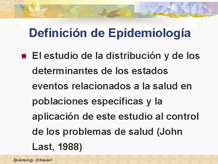 Definición de Epidemiología n El estudio de la distribución y de los determinantes de