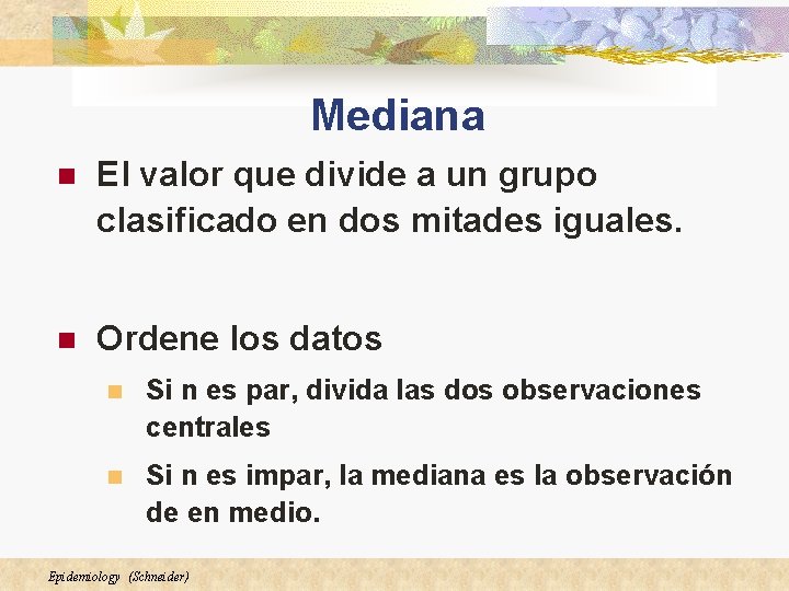 Mediana n El valor que divide a un grupo clasificado en dos mitades iguales.