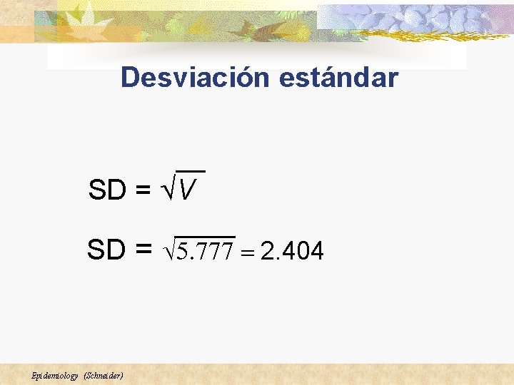 Desviación estándar SD = ÖV SD = Ö 5. 777 = 2. 404 Epidemiology