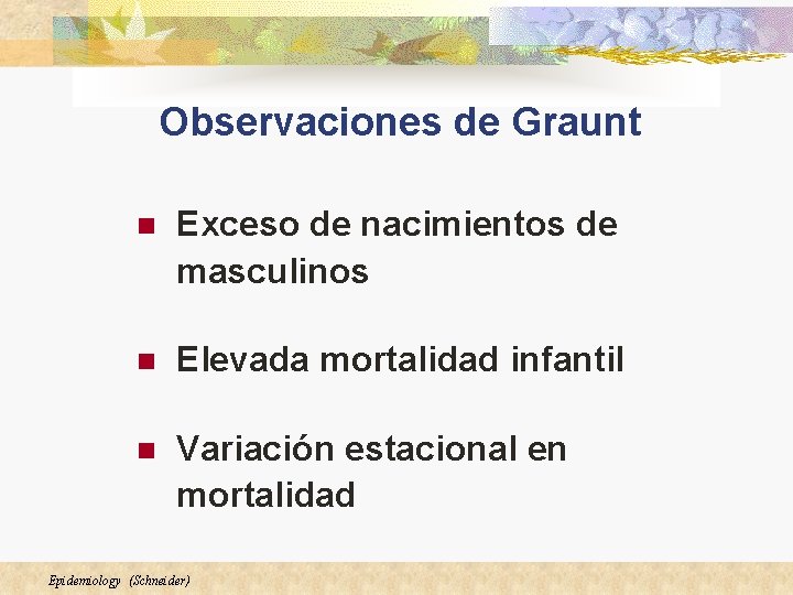 Observaciones de Graunt n Exceso de nacimientos de masculinos n Elevada mortalidad infantil n