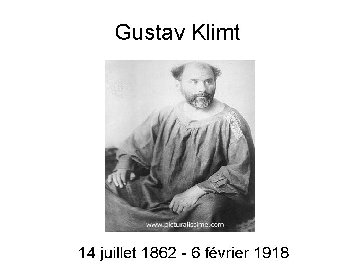 Gustav Klimt 14 juillet 1862 - 6 février 1918 
