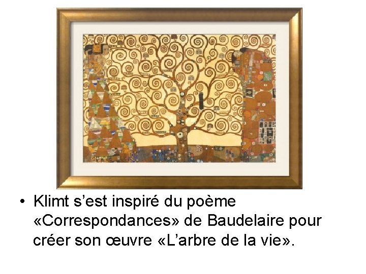  • Klimt s’est inspiré du poème «Correspondances» de Baudelaire pour créer son œuvre
