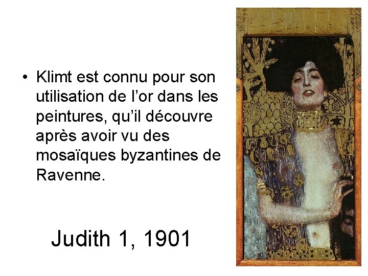  • Klimt est connu pour son utilisation de l’or dans les peintures, qu’il